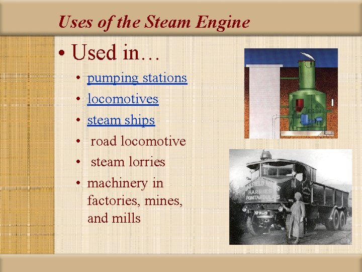Uses of the Steam Engine • Used in… • • • pumping stations locomotives