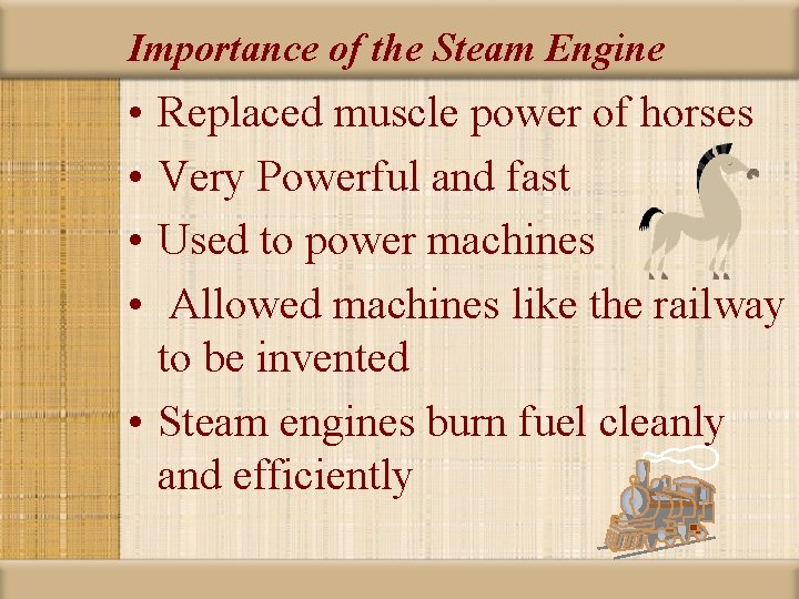 Importance of the Steam Engine • • Replaced muscle power of horses Very Powerful