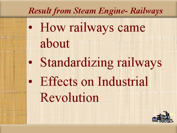 Result from Steam Engine- Railways • How railways came about • Standardizing railways •