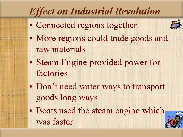 Effect on Industrial Revolution • Connected regions together • More regions could trade goods