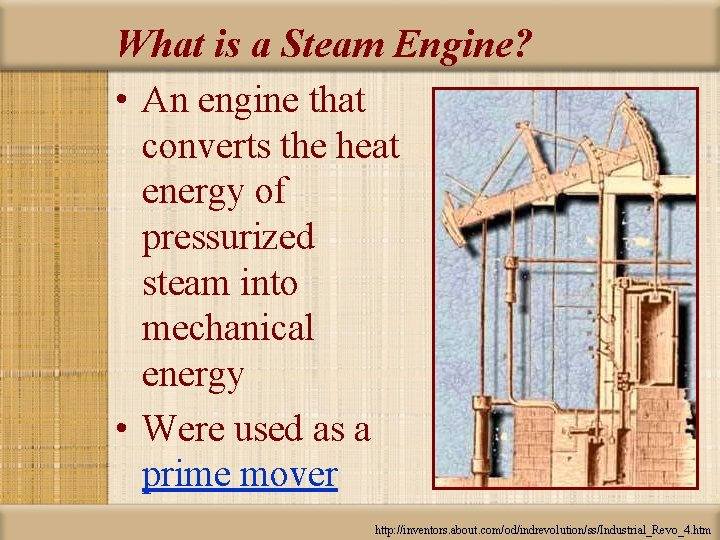 What is a Steam Engine? • An engine that converts the heat energy of