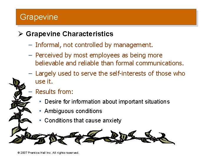 Grapevine Ø Grapevine Characteristics – Informal, not controlled by management. – Perceived by most