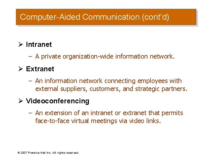 Computer-Aided Communication (cont’d) Ø Intranet – A private organization-wide information network. Ø Extranet –