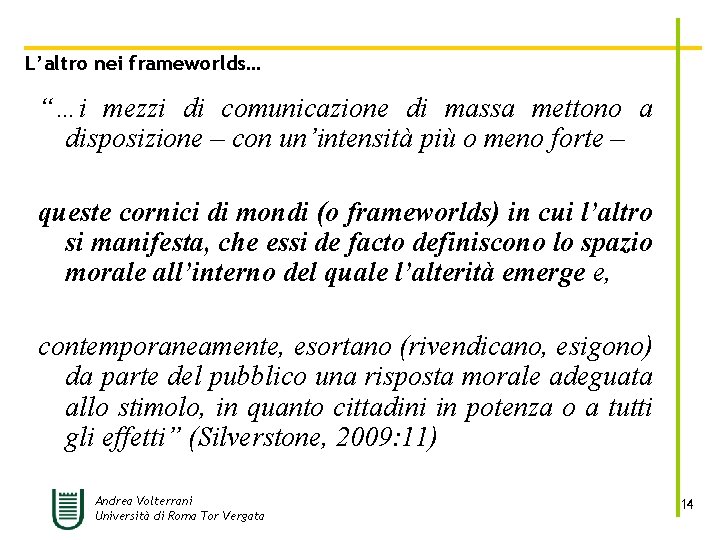 L’altro nei frameworlds… “…i mezzi di comunicazione di massa mettono a disposizione – con