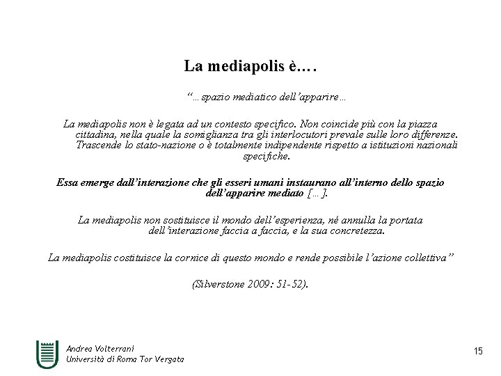 La mediapolis è…. “…spazio mediatico dell’apparire… La mediapolis non è legata ad un contesto