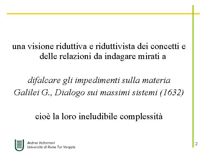 una visione riduttiva e riduttivista dei concetti e delle relazioni da indagare mirati a