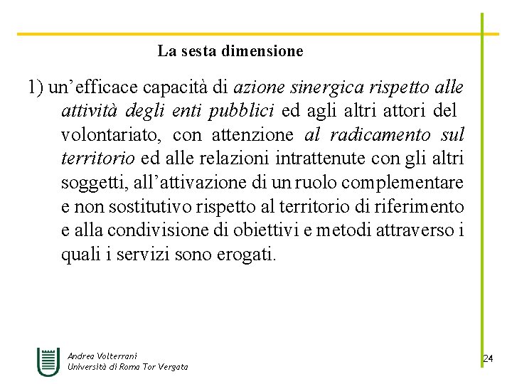 La sesta dimensione 1) un’efficace capacità di azione sinergica rispetto alle attività degli enti