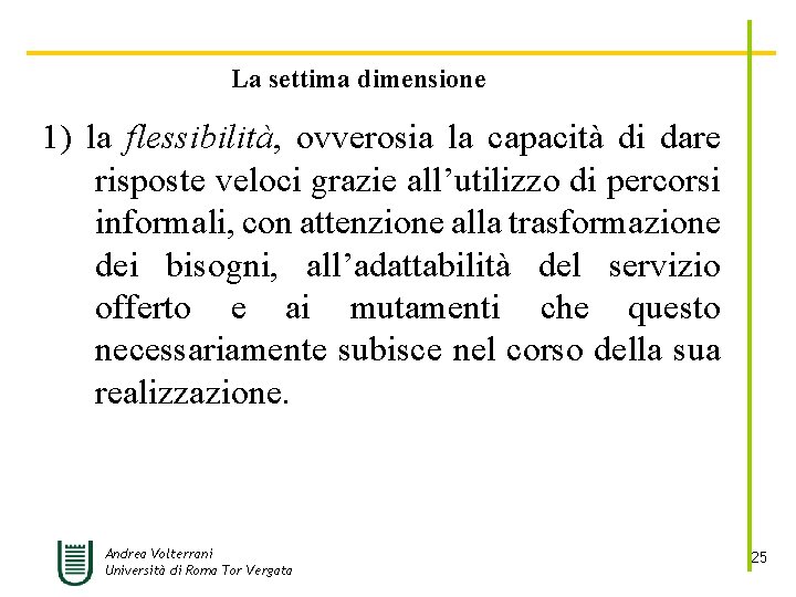 La settima dimensione 1) la flessibilità, ovverosia la capacità di dare risposte veloci grazie