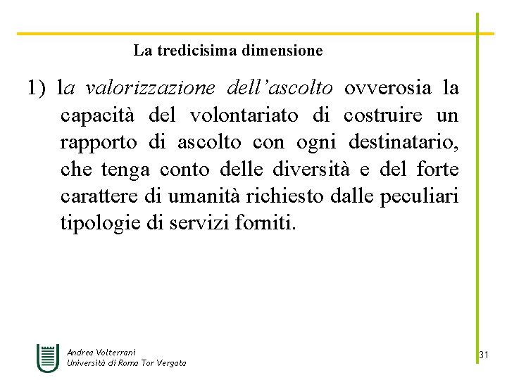 La tredicisima dimensione 1) la valorizzazione dell’ascolto ovverosia la capacità del volontariato di costruire