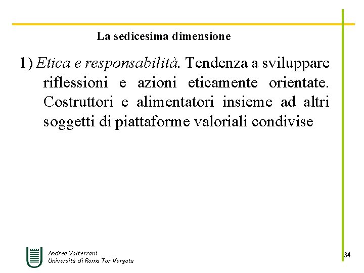 La sedicesima dimensione 1) Etica e responsabilità. Tendenza a sviluppare riflessioni e azioni eticamente