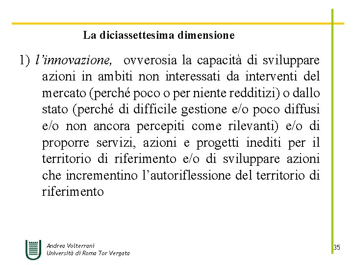 La diciassettesima dimensione 1) l’innovazione, ovverosia la capacità di sviluppare azioni in ambiti non