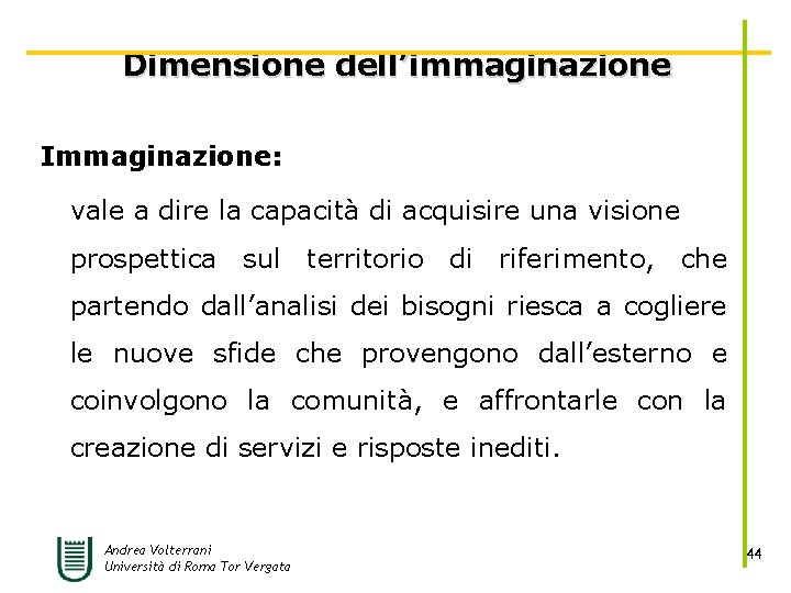 Dimensione dell’immaginazione Immaginazione: vale a dire la capacità di acquisire una visione prospettica sul