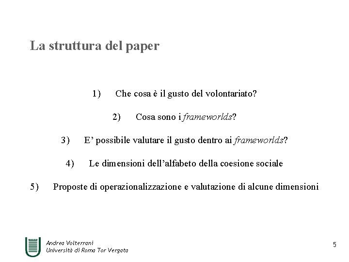 La struttura del paper 1) Che cosa è il gusto del volontariato? 2) 3)