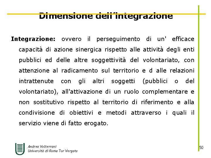 Dimensione dell’integrazione Integrazione: ovvero il perseguimento di un' efficace capacità di azione sinergica rispetto
