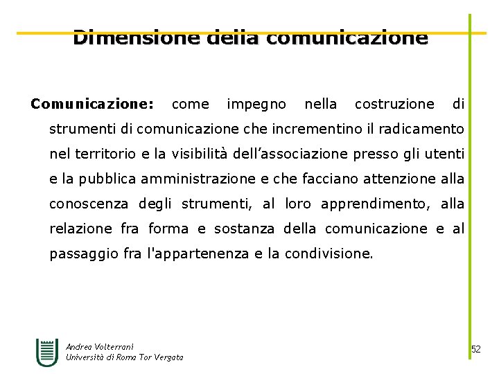 Dimensione della comunicazione Comunicazione: come impegno nella costruzione di strumenti di comunicazione che incrementino