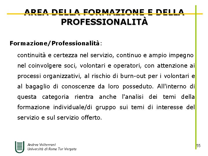 AREA DELLA FORMAZIONE E DELLA PROFESSIONALITÀ Formazione/Professionalità: continuità e certezza nel servizio, continuo e