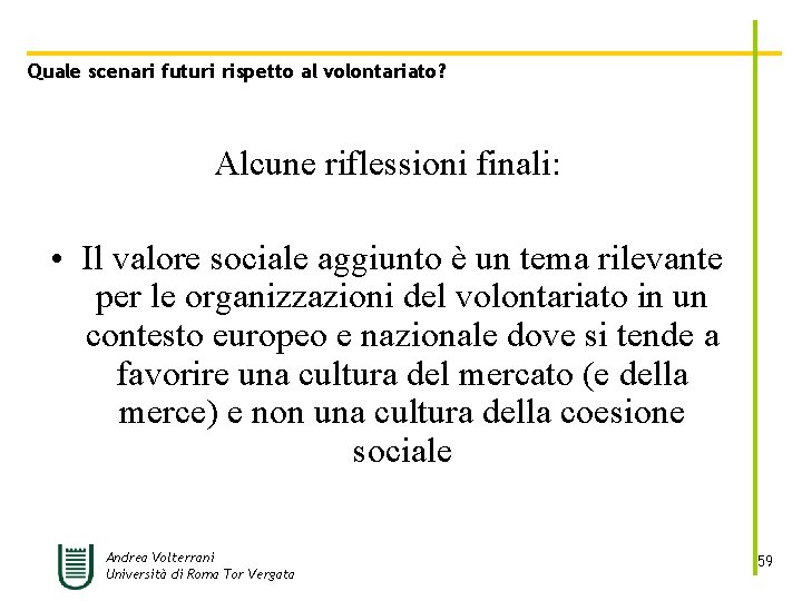 Quale scenari futuri rispetto al volontariato? Alcune riflessioni finali: • Il valore sociale aggiunto