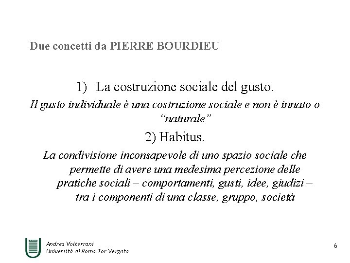 Due concetti da PIERRE BOURDIEU 1) La costruzione sociale del gusto. Il gusto individuale