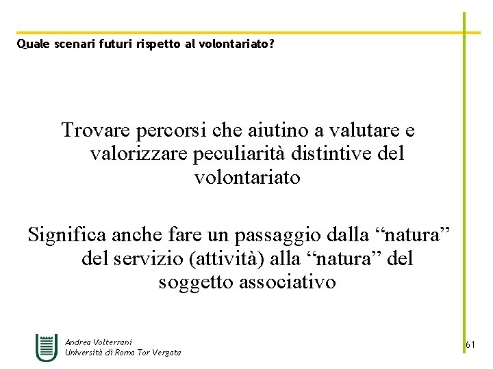 Quale scenari futuri rispetto al volontariato? Trovare percorsi che aiutino a valutare e valorizzare