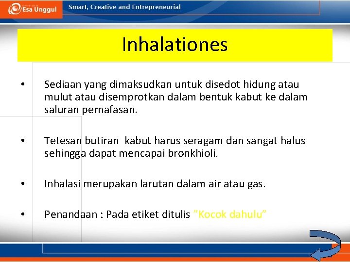 Inhalationes • Sediaan yang dimaksudkan untuk disedot hidung atau mulut atau disemprotkan dalam bentuk