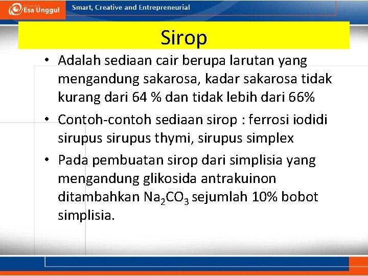 Sirop • Adalah sediaan cair berupa larutan yang mengandung sakarosa, kadar sakarosa tidak kurang