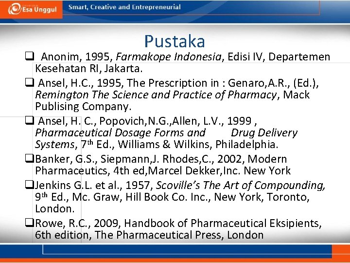 Pustaka q Anonim, 1995, Farmakope Indonesia, Edisi IV, Departemen Kesehatan RI, Jakarta. q Ansel,