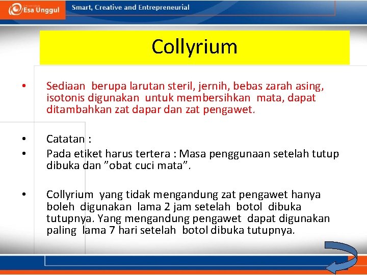 Collyrium • Sediaan berupa larutan steril, jernih, bebas zarah asing, isotonis digunakan untuk membersihkan