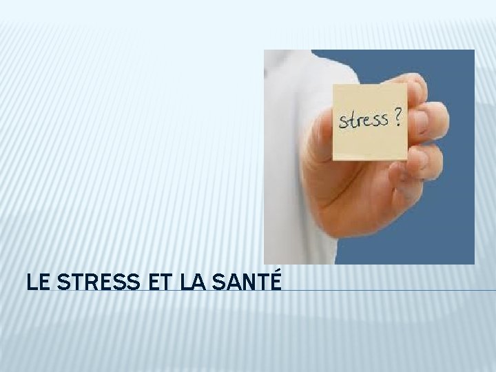 LE STRESS ET LA SANTÉ 