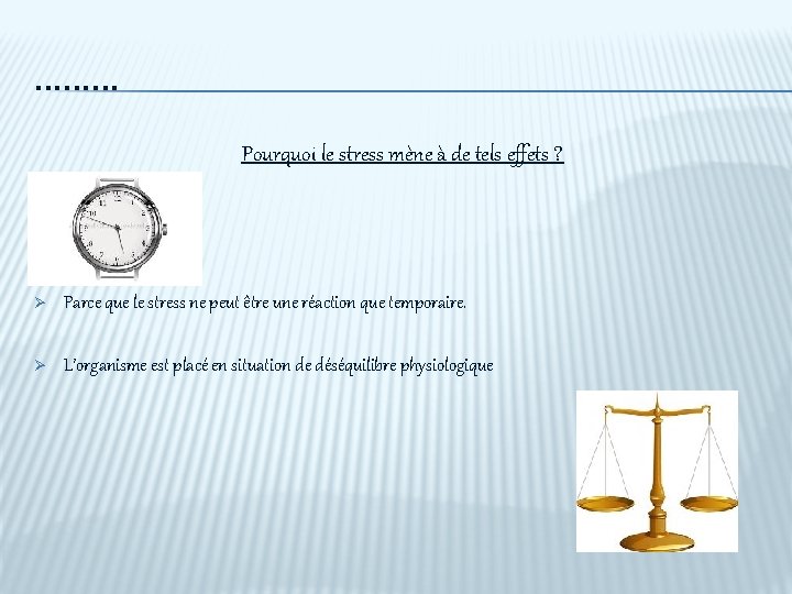 . . Pourquoi le stress mène à de tels effets ? Ø Parce que