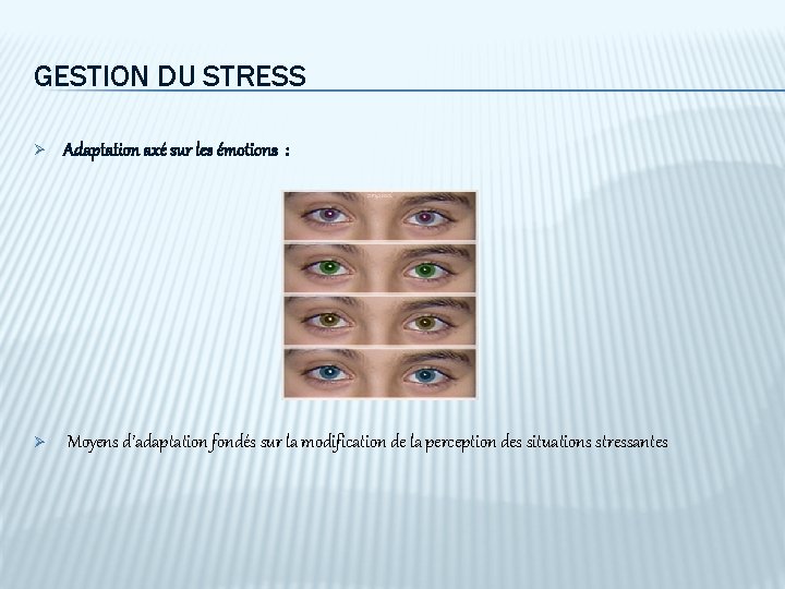 GESTION DU STRESS Ø Adaptation axé sur les émotions : Ø Moyens d’adaptation fondés