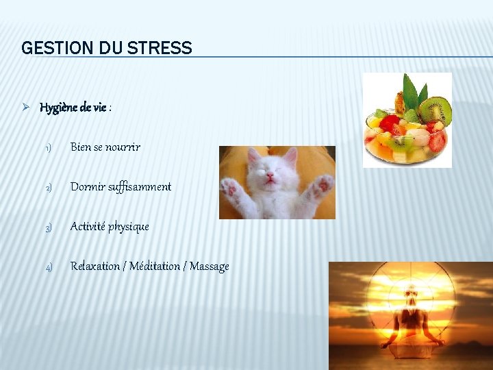 GESTION DU STRESS Ø Hygiène de vie : 1) Bien se nourrir 2) Dormir