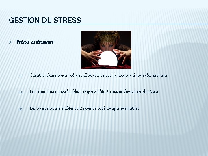 GESTION DU STRESS Ø Prévoir les stresseurs: 1) Capable d’augmenter votre seuil de tolérance