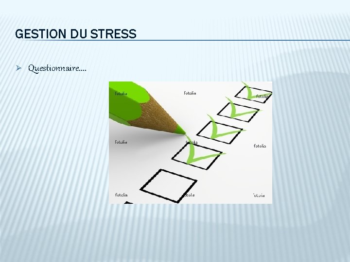 GESTION DU STRESS Ø Questionnaire. . 