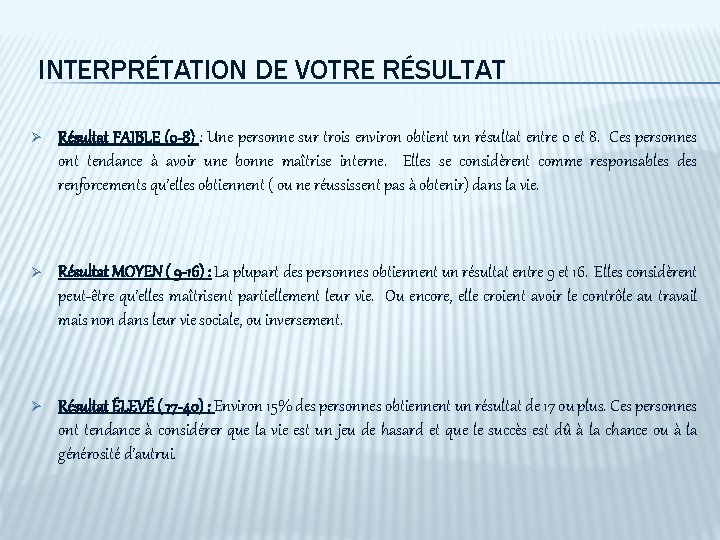 INTERPRÉTATION DE VOTRE RÉSULTAT Ø Résultat FAIBLE (0 -8) : Une personne sur trois