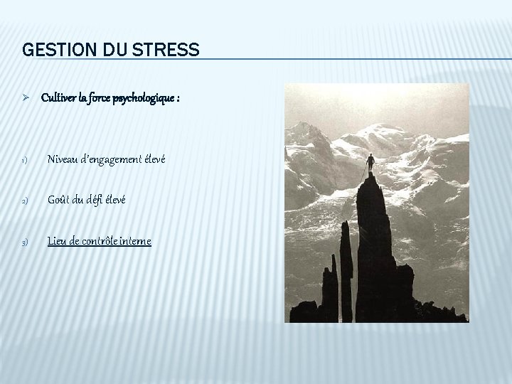 GESTION DU STRESS Ø Cultiver la force psychologique : 1) Niveau d’engagement élevé 2)