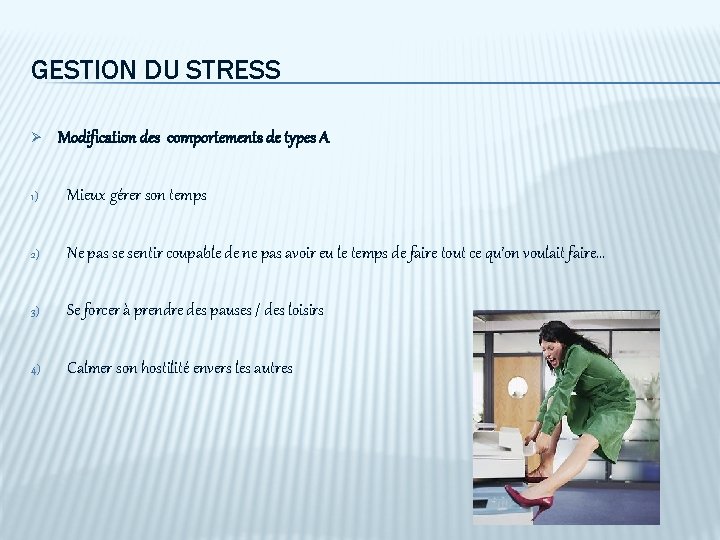 GESTION DU STRESS Ø Modification des comportements de types A 1) Mieux gérer son