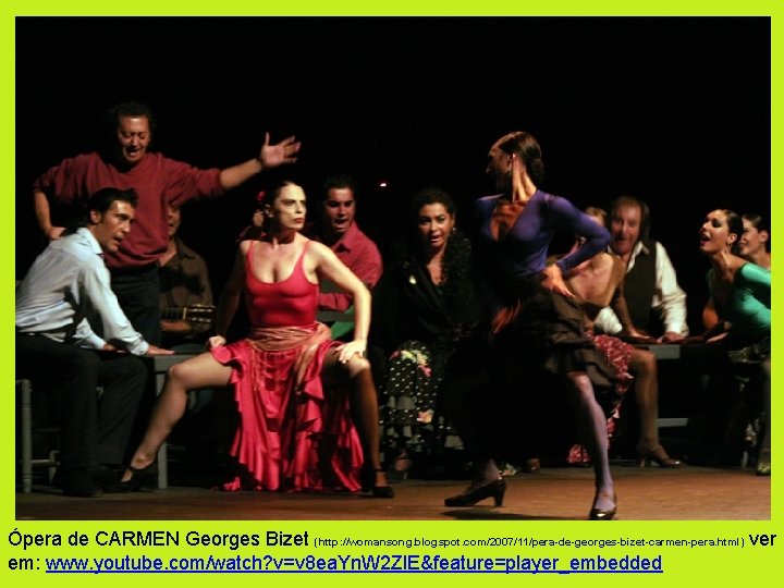 Ópera de CARMEN Georges Bizet (http: //womansong. blogspot. com/2007/11/pera-de-georges-bizet-carmen-pera. html) ver em: www. youtube.