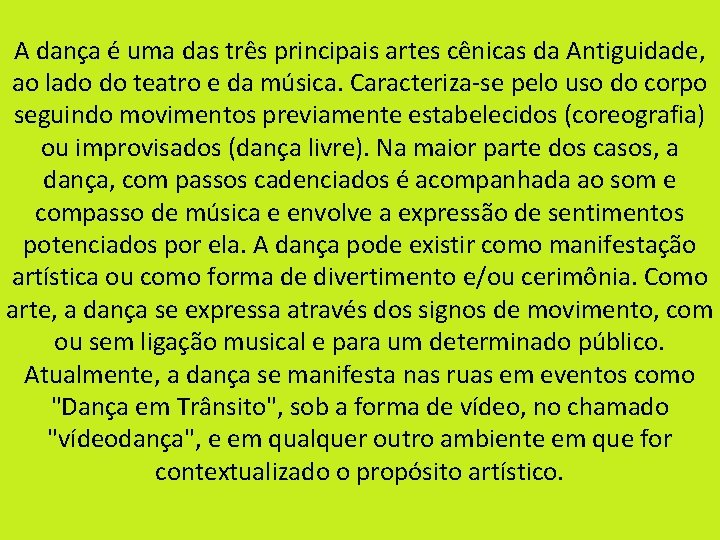 A dança é uma das três principais artes cênicas da Antiguidade, ao lado do