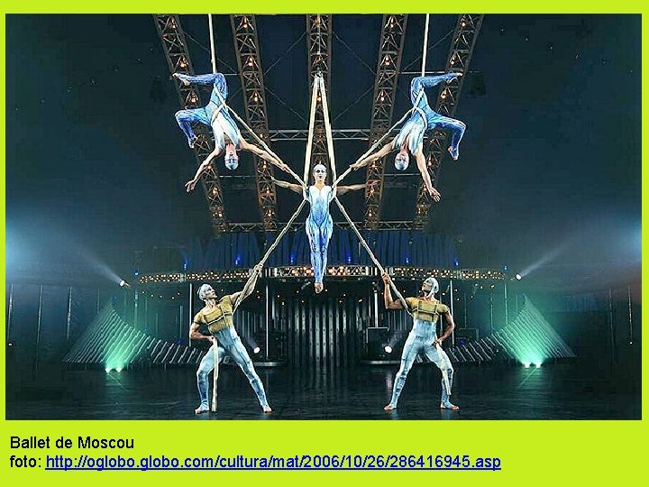 Ballet de Moscou foto: http: //oglobo. com/cultura/mat/2006/10/26/286416945. asp 