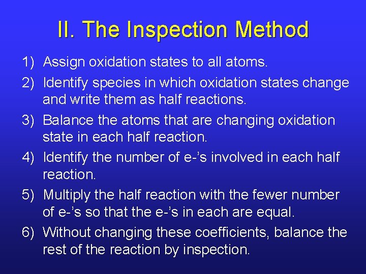 II. The Inspection Method 1) Assign oxidation states to all atoms. 2) Identify species