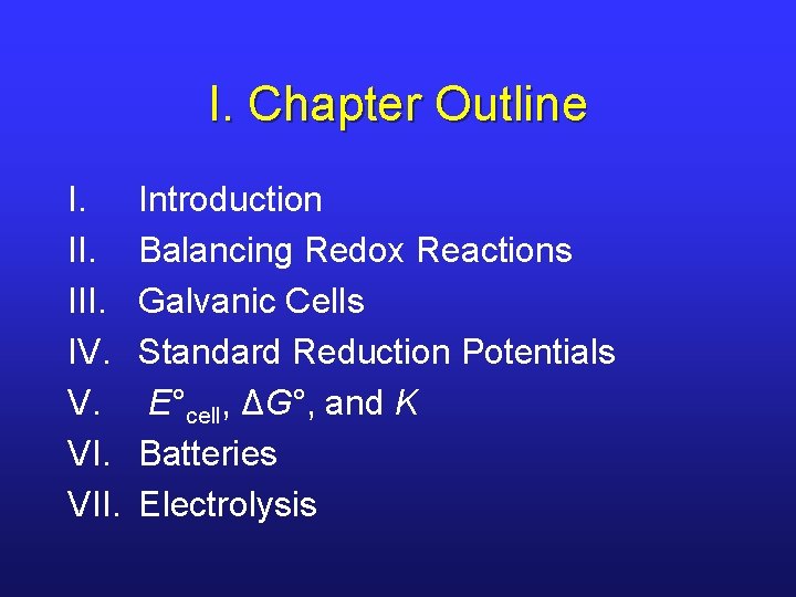 I. Chapter Outline I. III. IV. V. VII. Introduction Balancing Redox Reactions Galvanic Cells