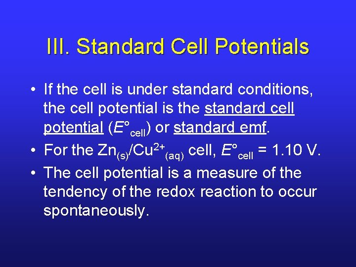III. Standard Cell Potentials • If the cell is under standard conditions, the cell