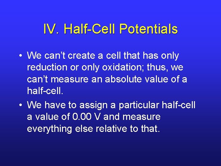 IV. Half-Cell Potentials • We can’t create a cell that has only reduction or