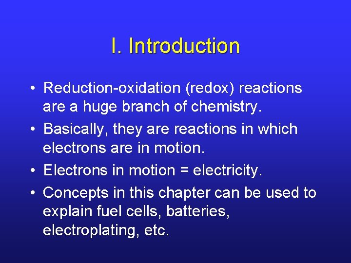 I. Introduction • Reduction-oxidation (redox) reactions are a huge branch of chemistry. • Basically,