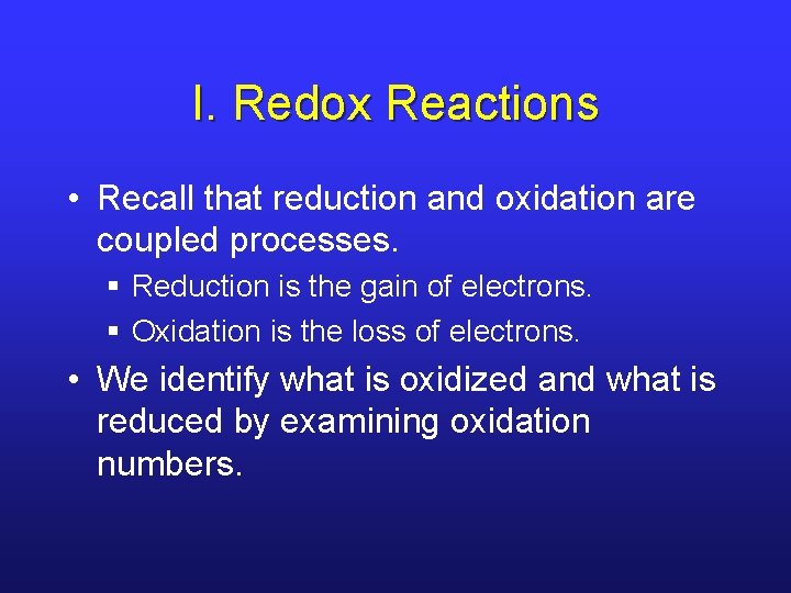 I. Redox Reactions • Recall that reduction and oxidation are coupled processes. § Reduction