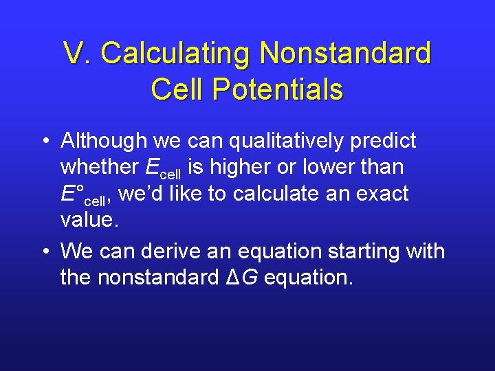 V. Calculating Nonstandard Cell Potentials • Although we can qualitatively predict whether Ecell is