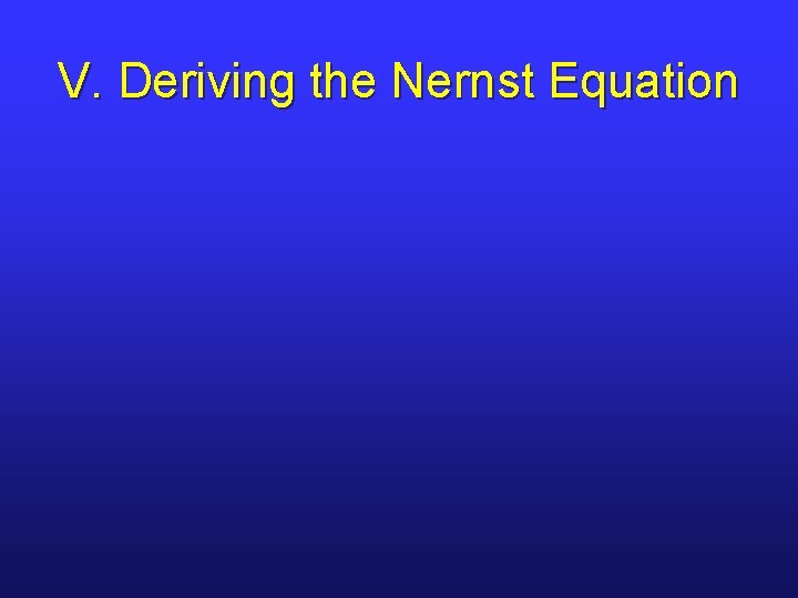 V. Deriving the Nernst Equation 