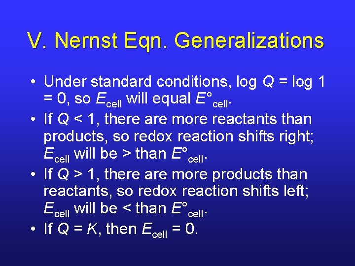 V. Nernst Eqn. Generalizations • Under standard conditions, log Q = log 1 =