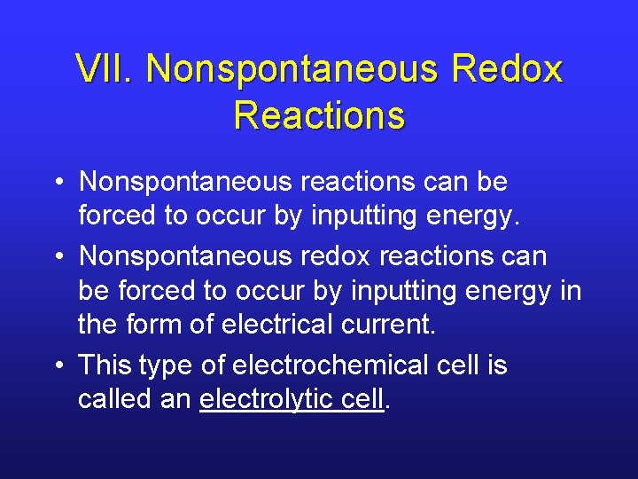 VII. Nonspontaneous Redox Reactions • Nonspontaneous reactions can be forced to occur by inputting