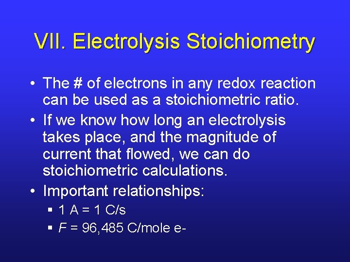 VII. Electrolysis Stoichiometry • The # of electrons in any redox reaction can be
